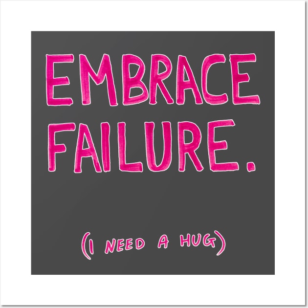 Embrace failure (i need a hug) Wall Art by Zo Draws Stuff